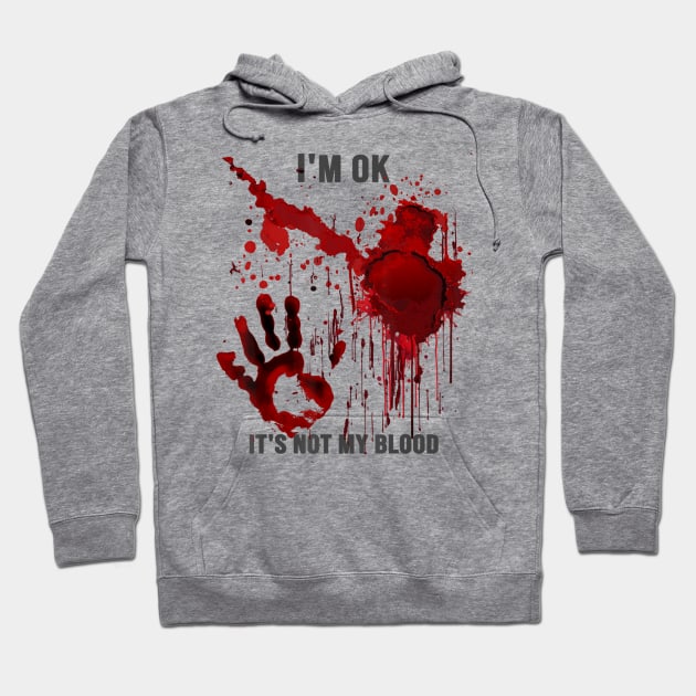 I'm Ok It's Not My Blood Splatter Bloody Hand Bloodstained Hoodie by Mitsue Kersting